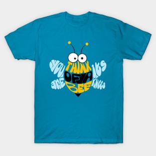 Think of a bee you are its knees T-Shirt